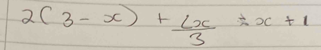 2(3-x)+ 4x/3 -x+1