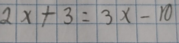 2x+3=3x-10