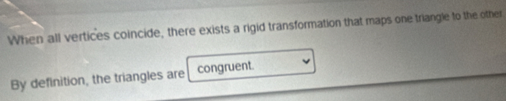When all vertices coincide, there exists a rigid transformation that maps one triangle to the other 
By definition, the triangles are congruent.