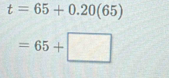 t=65+0.20(65)
=65+□