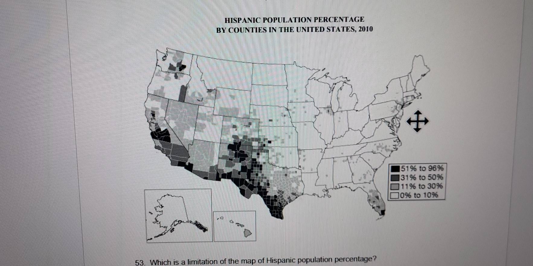 HISPANIC POPULATION PERCENTAGE 
BY COUNTIES IN THE UNITED STATES, 2010 
53. Which is a limitation of the map of Hispanic population percentage?