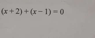 (x+2)+(x-1)=0