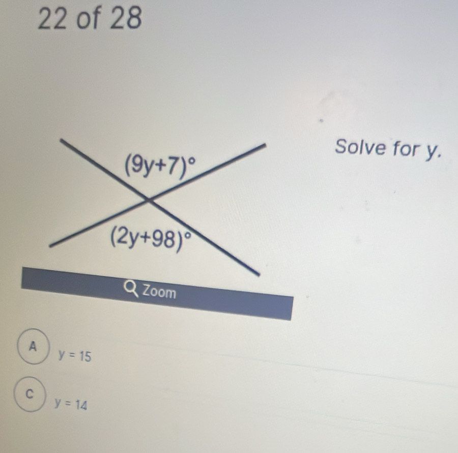 of 28
Solve for y.
Zoom
A
y=15
C
y=14