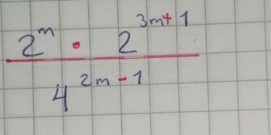  (2^m· 2^(3m+1))/4^(2m-1) 