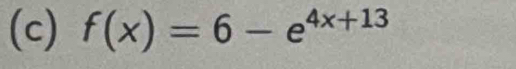 f(x)=6-e^(4x+13)