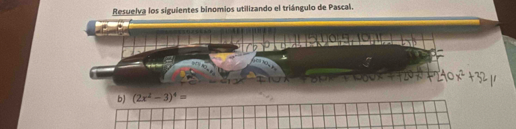 Resuelva los siguientes binomios utilizando el triángulo de Pascal. 
b) (2x^2-3)^4=