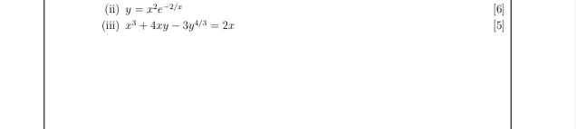 (ii) y=x^2e^(-2/x) [6]
(iii) x^3+4xy-3y^(4/3)=2x [5]