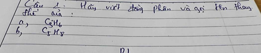 Cau  1/2  :Hay vish dong plan va go Hen thay
tle aia:
a, C_3· H_6
b, C_5H_8
D1