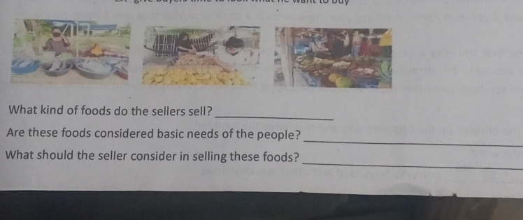 What kind of foods do the sellers sell? 
_ 
Are these foods considered basic needs of the people? 
_ 
What should the seller consider in selling these foods?