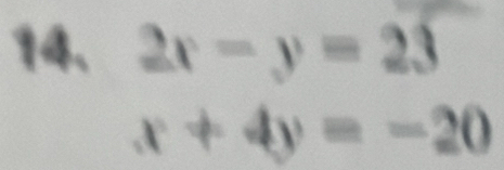 2x-y=23
x+4y=-20