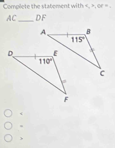 Complete the statement with , or = .
AC_ DF
.