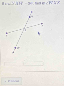 If m∠ YXW=34° , find m∠ WXZ. 
Previous