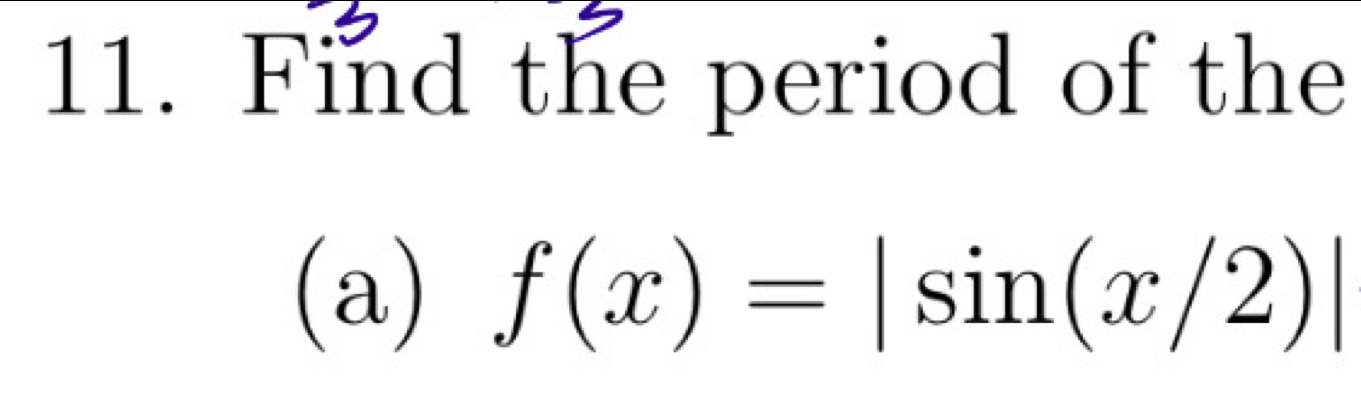 Find the period of the 
(a) f(x)=|sin (x/2)|