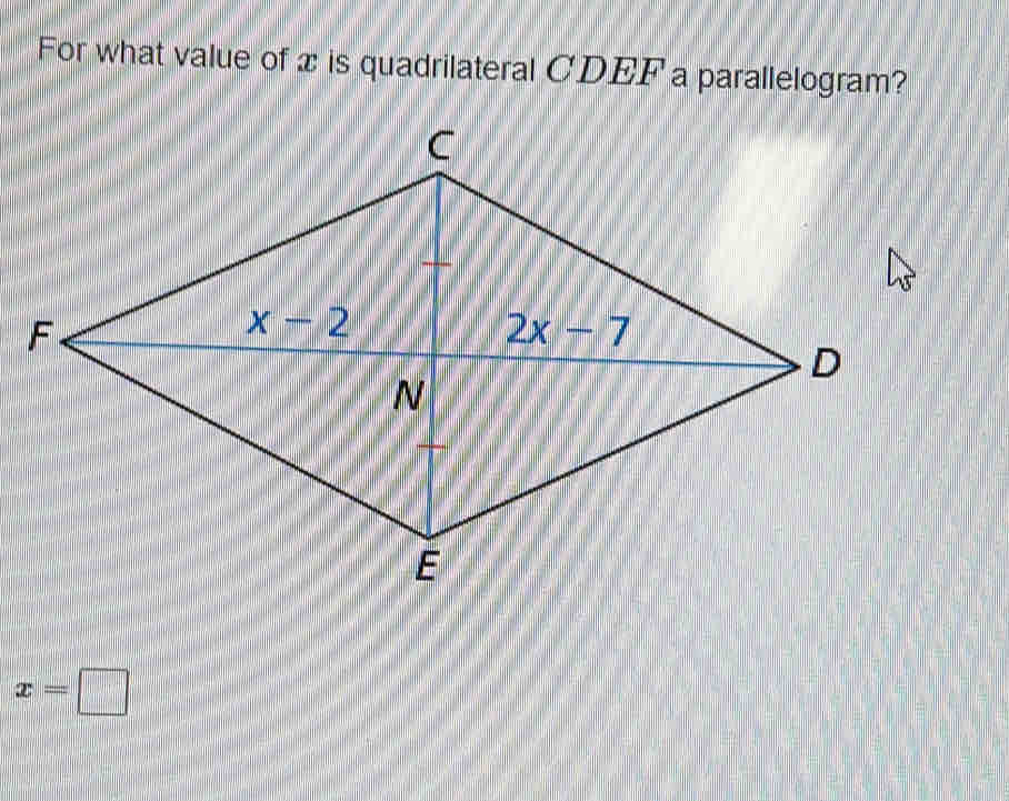 For what value of x is quadrilateral CDEF a parallelogram?
x=□