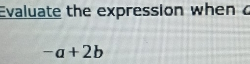 Evaluate the expression when c
-a+2b