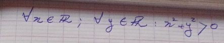 forall x∈ R; sqrt(y∈ R):x^2+y^2>0