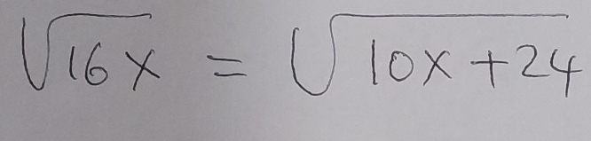 sqrt(16x)=sqrt(10x+24)