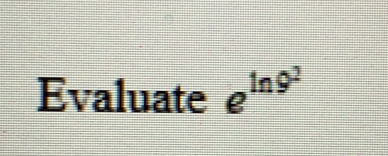 Evaluate e^(ln 9^2)