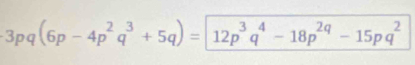 3pq(6p-4p^2q^3+5q)=12p^3q^4-18p^(2q)-15pq^2