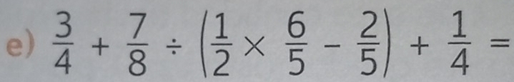  3/4 + 7/8 / ( 1/2 *  6/5 - 2/5 )+ 1/4 =