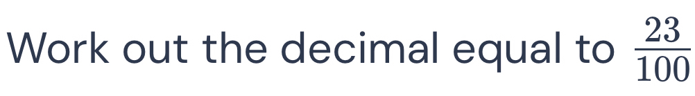 Work out the decimal equal to  23/100 