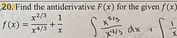 Find the antiderivative F(x) for the given f(x)
f(x)= (x^(2/3))/x^(4/3) + 1/x 