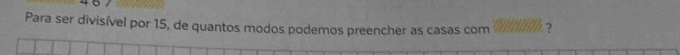 Para ser divisível por 15, de quantos modos podemos preencher as casas com ?