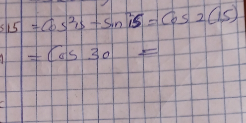 515=cos^215-sin^215=cos 2(15)
=cos 30=