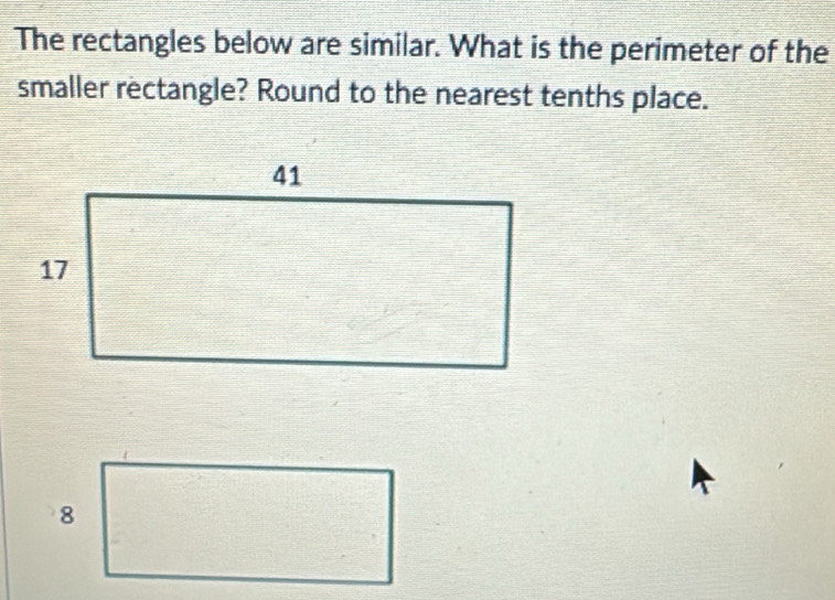 The rectangles below are similar. What is the perimeter of the 
smaller rectangle? Round to the nearest tenths place.
8