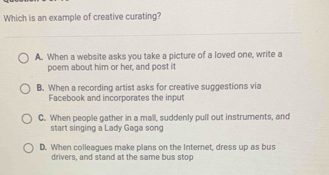 Solved: Which is an example of creative curating? A. When a website ...