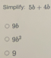 Simplify: 5b+4b
96
9b^2
9