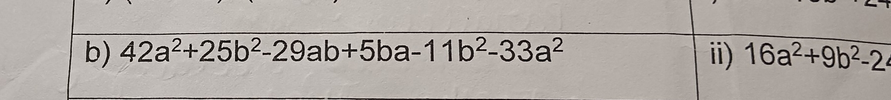 42a^2+25b^2-29ab+5ba-11b^2-33a^2 ii) 16a^2+9b^2-2