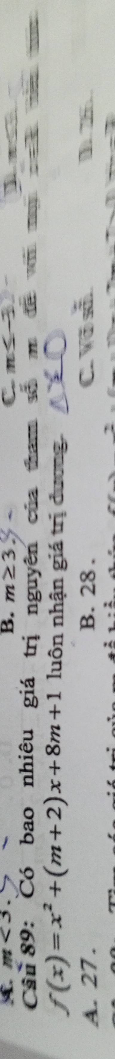 B. m≥ 3 C m≤ -32-
Câu 89: Có bao nhiêu giá trị nguyên của tham soverline overline overline O m đe wi mại c t d
f(x)=x^2+(m+2)x+8m+1 luôn nhận giá trị dương.
A. 27. B. 28. C. Võ số. D 7.