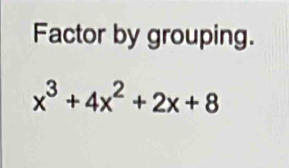 Factor by grouping.
x^3+4x^2+2x+8