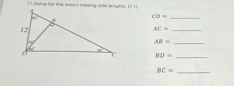 Solve for the exact missing side lengths. (7.1)
CD= _
AC= _
AB= _
_ BD=
_ BC=