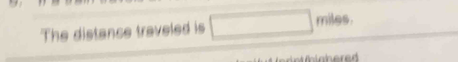 The distance traveled is □ miles