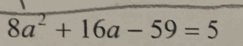 8a^2+16a-59=5