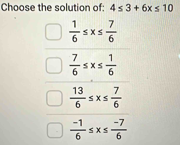 Choose the solution of: 4≤ 3+6x≤ 10