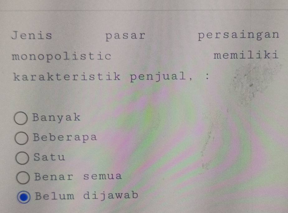 Jenis pasar persaingan
monopolistic memiliki
karakteristik penjual, :
Banyak
Beberapa
Satu
Benar semua
Belum dijawab