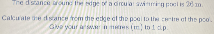 Solved: The distance around the edge of a circular swimming pool is 26 ...