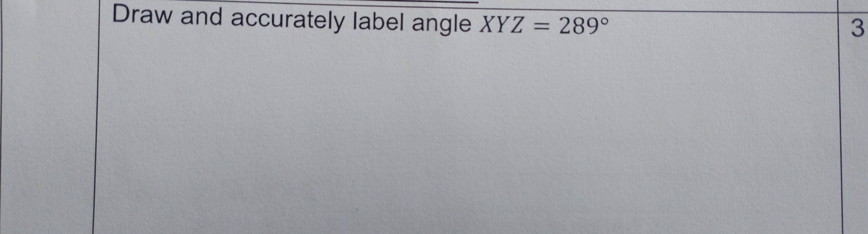 Draw and accurately label angle XYZ=289°
3