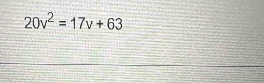 20v^2=17v+63