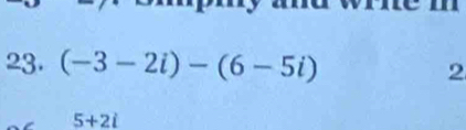 (-3-2i)-(6-5i) 2
5+2i