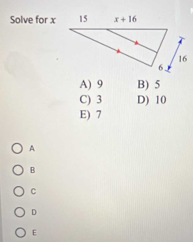 Solve for x
A) 9 B) 5
C) 3 D) 10
E) 7
A
B
C
D
E