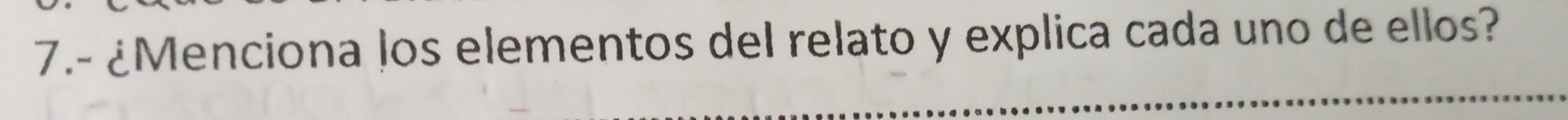 7.- ¿Menciona los elementos del relato y explica cada uno de ellos?