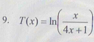 T(x)=ln ( x/4x+1 )