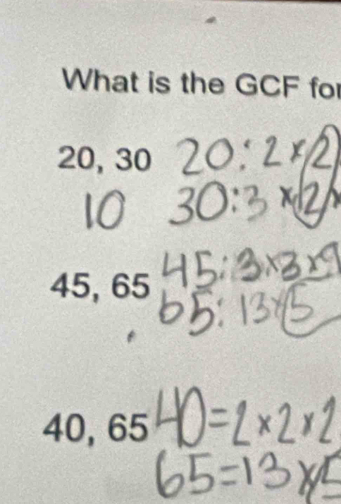 What is the GCF fo
20, 30
45, 65
40, 65