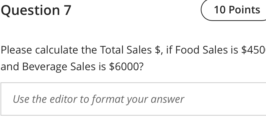 Please calculate the Total Sales $, if Food Sales is $450
and Beverage Sales is $6000? 
Use the editor to format your answer