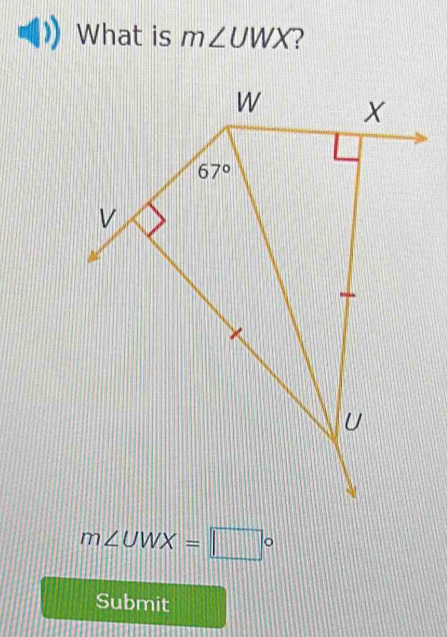 What is m∠ UWX ?
m∠ UWX=□°
Submit