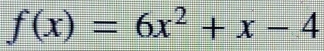 f(x)=6x^2+x-4